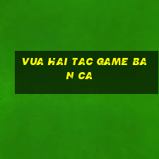 vua hai tac game ban ca