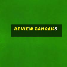 review bancah5