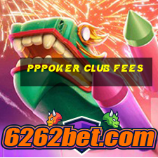 pppoker club fees