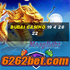 dubai casino 19 4 2022