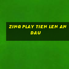 zing play tien len an dau