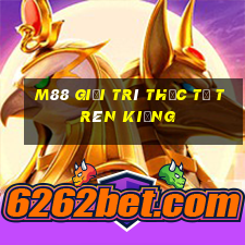 M88 Giải trí thực tế trên kiềng