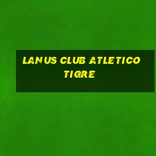 lanus club atletico tigre