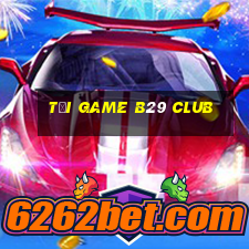 tải game b29 club