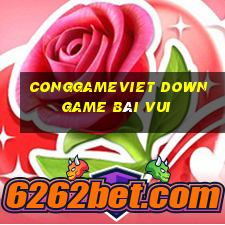 Conggameviet Down Game Bài Vui