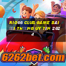 Rio66 Club Game Bài Đổi Thưởng Uy Tín 2024