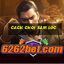 cach choi sam loc