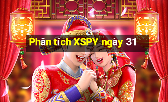 Phân tích XSPY ngày 31