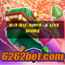 kết quả bóng đá livescore