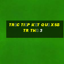 Trực tiếp kết quả XSBTR Thứ 3