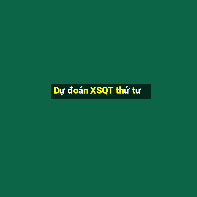 Dự đoán XSQT thứ tư