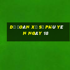 Dự Đoán Xổ Số phú yên ngày 18