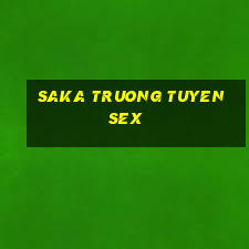 saka truong tuyen sex