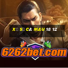 xổ số cà mau 18 12