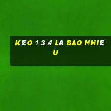 kèo 1 3 4 là bao nhiêu