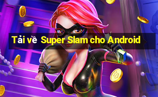 Tải về Super Slam cho Android