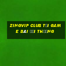 Zingvip Club Tại Game Bài Đổi Thưởng