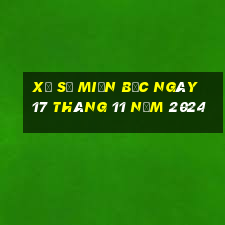 xổ số miền bắc ngày 17 tháng 11 năm 2024