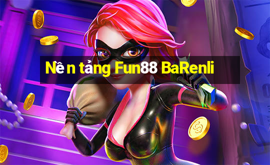 Nền tảng Fun88 BaRenli