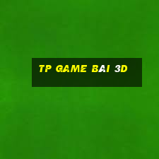 TP GAME BÀI 3D