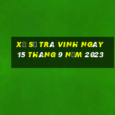 xổ số trà vinh ngày 15 tháng 9 năm 2023