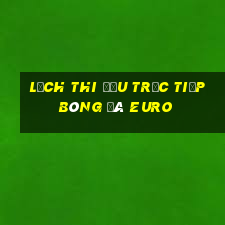 lịch thi đấu trực tiếp bóng đá euro