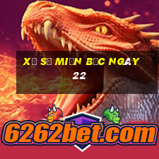 xổ số miền bắc ngày 22