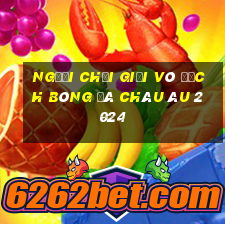 người chơi giải vô địch bóng đá châu âu 2024