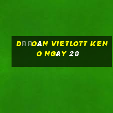 Dự Đoán vietlott KENO ngày 20