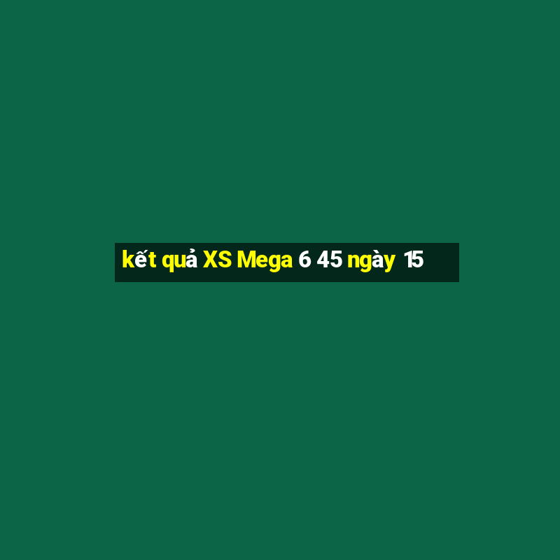 kết quả XS Mega 6 45 ngày 15