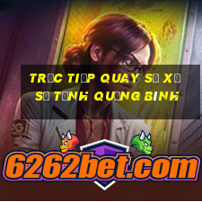 Trực tiếp quay số xổ số Tỉnh Quảng Bình