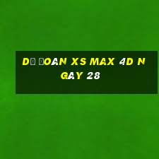 Dự đoán XS Max 4D ngày 28