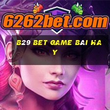 B29 Bet Game Bài Hay