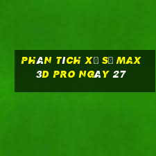 Phân tích Xổ Số max 3d pro ngày 27