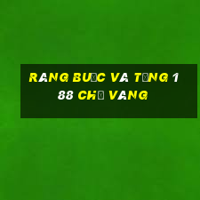 Ràng buộc và tặng 188 chỉ vàng