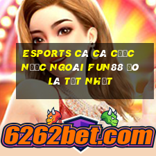 Esports cá Cá cược nước ngoài Fun88 đó là tốt nhất