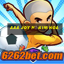 aaa Joy Nổ Kim Hoa