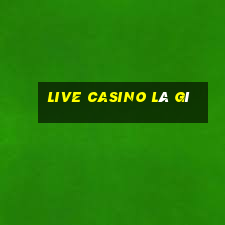 live casino là gì