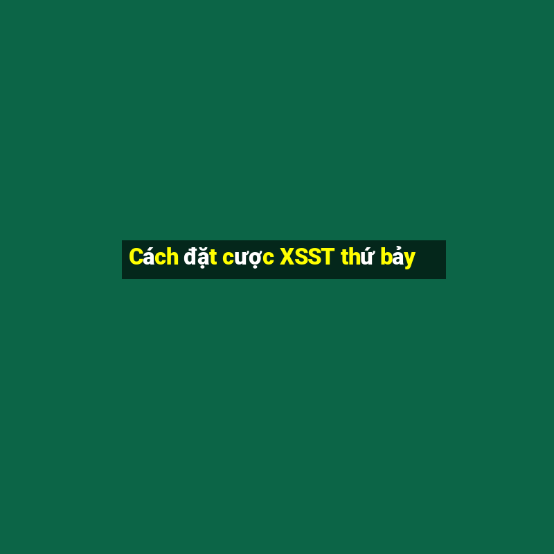 Cách đặt cược XSST thứ bảy