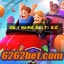 chơi game bài tứ sắc