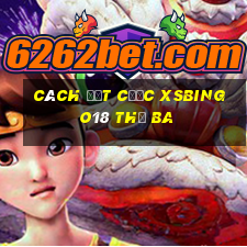 Cách đặt cược XSBINGO18 thứ Ba