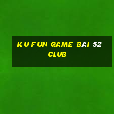 Ku Fun Game Bài 52 Club