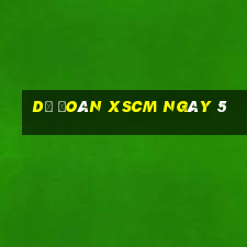 Dự đoán XSCM ngày 5