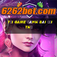 tải game đánh bài đổi thẻ