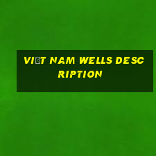 Việt nam Wells Description