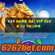 V28 Game Bài Vip Club Đổi Thưởng