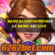 Gamebaidoithuong2022 Game Bài Live