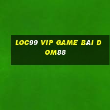 Loc99 Vip Game Bài Dom88