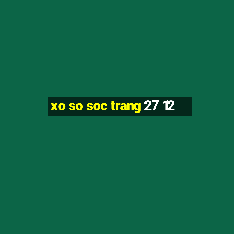 xo so soc trang 27 12