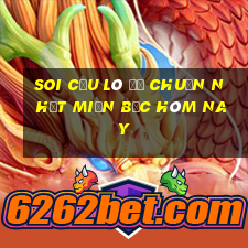 soi cầu lô đề chuẩn nhất miền bắc hôm nay